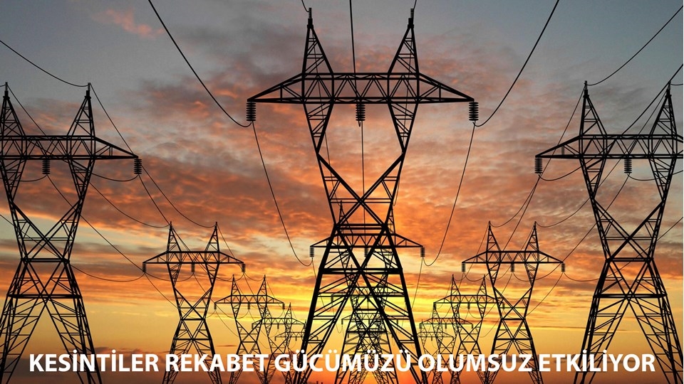 Kesintiler, Rekabet Gücümüzü Olumsuz Etkiliyor