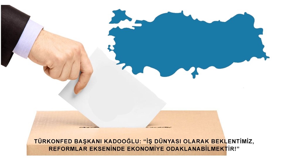 TÜRKONFED: "Beklentimiz, Reformlar Ekseninde Ekonomiye Odaklanmaktır"