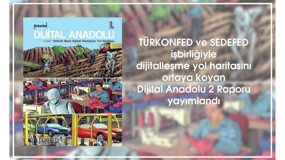 Dijital Anadolu 2 Raporu Açıklandı : Endüstri 4.0’a En Yakın Sektör Otomotiv