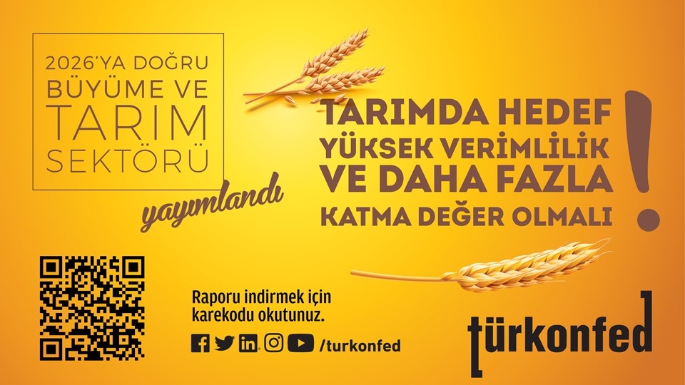TÜRKONFED 2026’ya Doğru Büyüme ve Tarım Sektörü Raporu’nu Yayımladı!